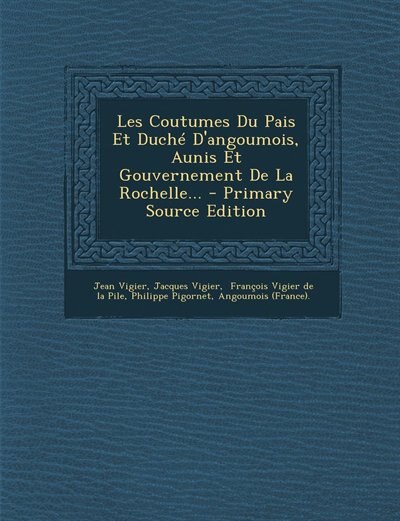 Front cover_Les Coutumes Du Pais Et Duché D'angoumois, Aunis Et Gouvernement De La Rochelle... - Primary Source Edition