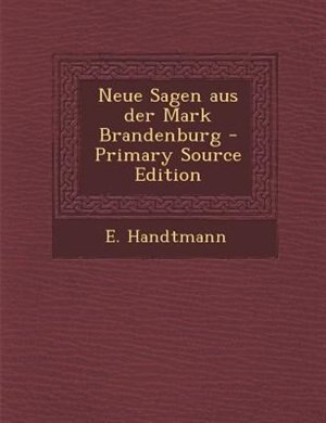 Couverture_Neue Sagen aus der Mark Brandenburg - Primary Source Edition