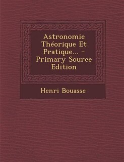 Couverture_Astronomie Théorique Et Pratique... - Primary Source Edition