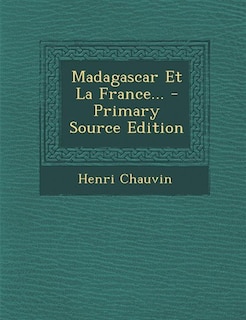 Madagascar Et La France... - Primary Source Edition