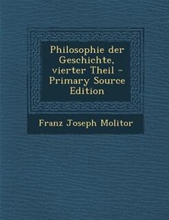 Philosophie der Geschichte, vierter Theil - Primary Source Edition