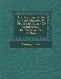 Couverture_Los Diezmos, Ó Sea La Contribución En Frutos En Lugar De La Directa...