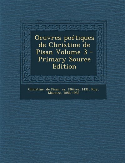 Oeuvres poétiques de Christine de Pisan Volume 3 - Primary Source Edition