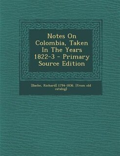 Couverture_Notes On Colombia, Taken In The Years 1822-3 - Primary Source Edition