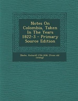 Couverture_Notes On Colombia, Taken In The Years 1822-3 - Primary Source Edition