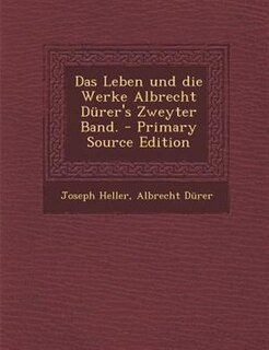 Couverture_Das Leben und die Werke Albrecht D&uuml;rer's Zweyter Band. - Primary Source Edition