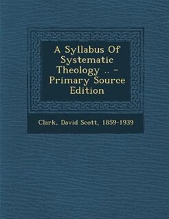 Front cover_A Syllabus Of Systematic Theology .. - Primary Source Edition
