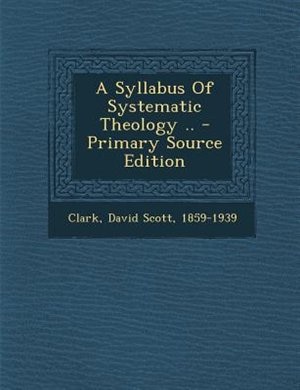 Front cover_A Syllabus Of Systematic Theology .. - Primary Source Edition