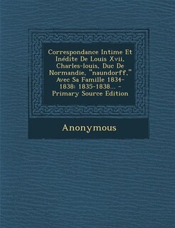Front cover_Correspondance Intime Et Inédite De Louis Xvii, Charles-louis, Duc De Normandie, naundorff, Avec Sa Famille 1834-1838