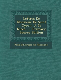 Front cover_Lettres De Monsieur De Saint Cyran, A Sa Niece... - Primary Source Edition