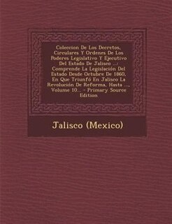 Front cover_Coleccion De Los Decretos, Circulares Y Ordenes De Los Poderes Legislativo Y Ejecutivo Del Estado De Jalisco ...