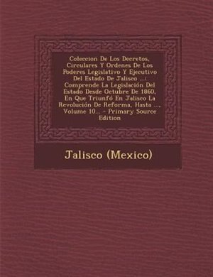 Front cover_Coleccion De Los Decretos, Circulares Y Ordenes De Los Poderes Legislativo Y Ejecutivo Del Estado De Jalisco ...