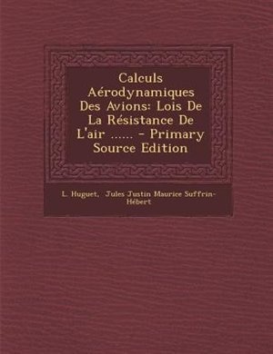 Calculs Aérodynamiques Des Avions: Lois De La Résistance De L'air ......