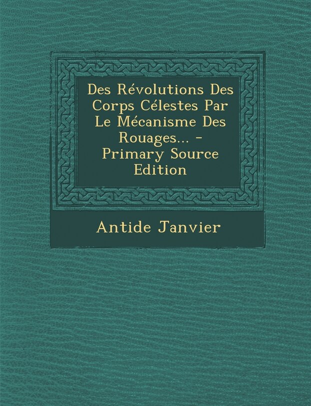 Couverture_Des Révolutions Des Corps Célestes Par Le Mécanisme Des Rouages...