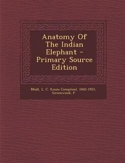 Front cover_Anatomy Of The Indian Elephant - Primary Source Edition