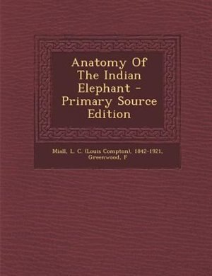 Front cover_Anatomy Of The Indian Elephant - Primary Source Edition