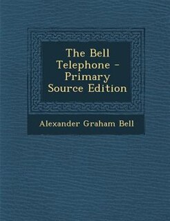 Front cover_The Bell Telephone - Primary Source Edition