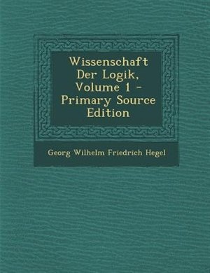 Couverture_Wissenschaft Der Logik, Volume 1 - Primary Source Edition