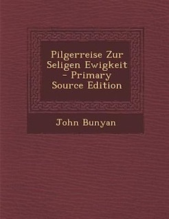 Couverture_Pilgerreise Zur Seligen Ewigkeit - Primary Source Edition