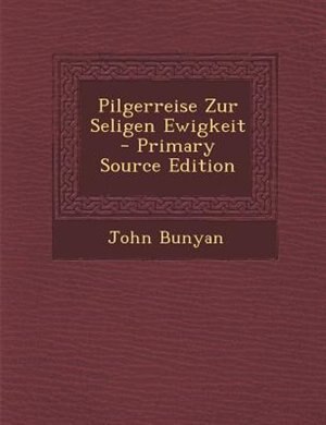 Couverture_Pilgerreise Zur Seligen Ewigkeit - Primary Source Edition