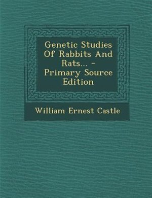 Front cover_Genetic Studies Of Rabbits And Rats... - Primary Source Edition
