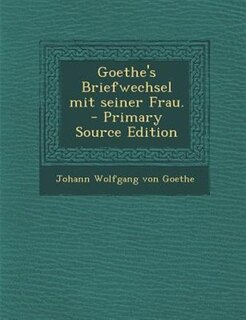 Front cover_Goethe's Briefwechsel mit seiner Frau. - Primary Source Edition