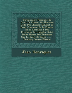 Couverture_Dictionnaire Raisonné Du Droit De Chasse, Ou Nouveau Code Des Chasses
