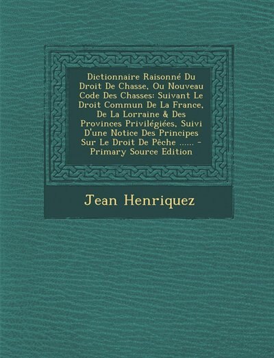 Couverture_Dictionnaire Raisonné Du Droit De Chasse, Ou Nouveau Code Des Chasses