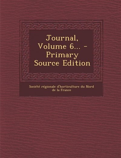 Couverture_Journal, Volume 6... - Primary Source Edition