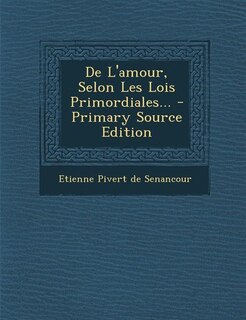 Couverture_De L'amour, Selon Les Lois Primordiales... - Primary Source Edition