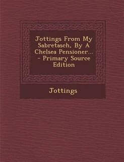 Couverture_Jottings From My Sabretasch, By A Chelsea Pensioner... - Primary Source Edition