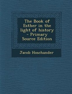 Front cover_The Book of Esther in the light of history  - Primary Source Edition