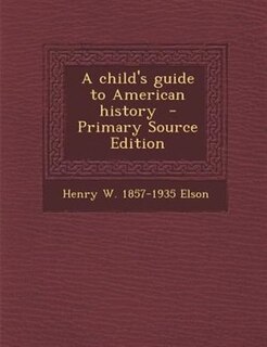 Couverture_A child's guide to American history  - Primary Source Edition