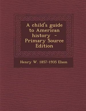 Couverture_A child's guide to American history  - Primary Source Edition