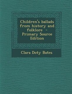 Children's ballads from history and folklore  - Primary Source Edition