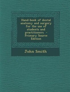 Hand-book of dental anatomy and surgery for the use of students and practitioners  - Primary Source Edition