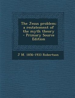 Front cover_The Jesus problem; a restatement of the myth theory  - Primary Source Edition
