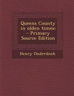 Queens County in olden times: - Primary Source Edition