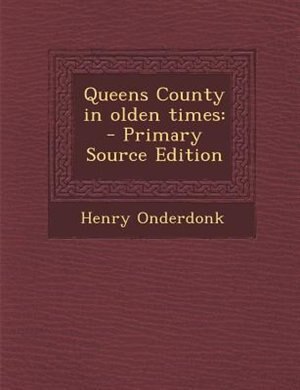 Queens County in olden times: - Primary Source Edition