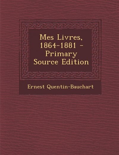 Mes Livres, 1864-1881 - Primary Source Edition