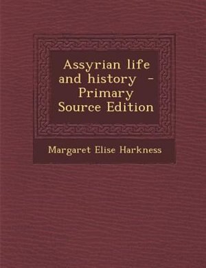 Couverture_Assyrian life and history  - Primary Source Edition