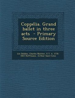 Coppélia. Grand ballet in three acts