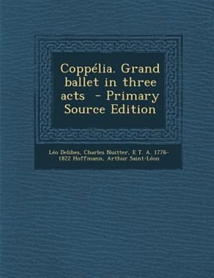 Coppélia. Grand ballet in three acts