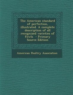 Front cover_The American standard of perfection, illustrated. A complete description of all recognized varieties of fowls  - Primary Source Edition