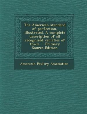 Front cover_The American standard of perfection, illustrated. A complete description of all recognized varieties of fowls  - Primary Source Edition