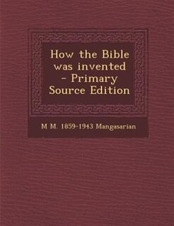 Front cover_How the Bible was invented  - Primary Source Edition