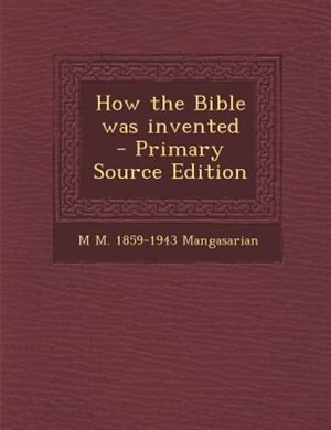 Front cover_How the Bible was invented  - Primary Source Edition