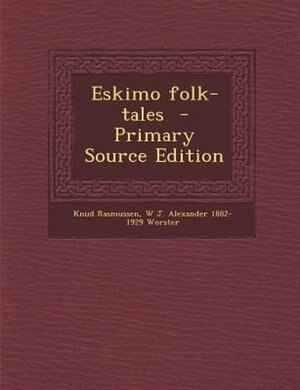 Eskimo folk-tales  - Primary Source Edition
