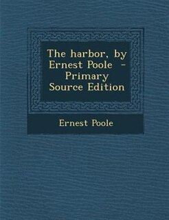 Couverture_The harbor, by Ernest Poole  - Primary Source Edition