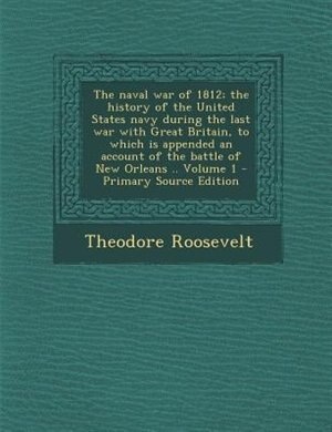 Couverture_The Naval War of 1812, Volume 1, Statesman Edition